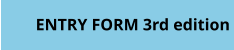 ENTRY FORM 3rd edition