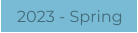 2023 - Spring